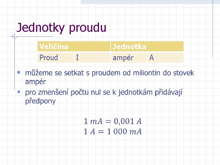 Jednotky proudu Veličina Proud § I Jednotka ampér A 