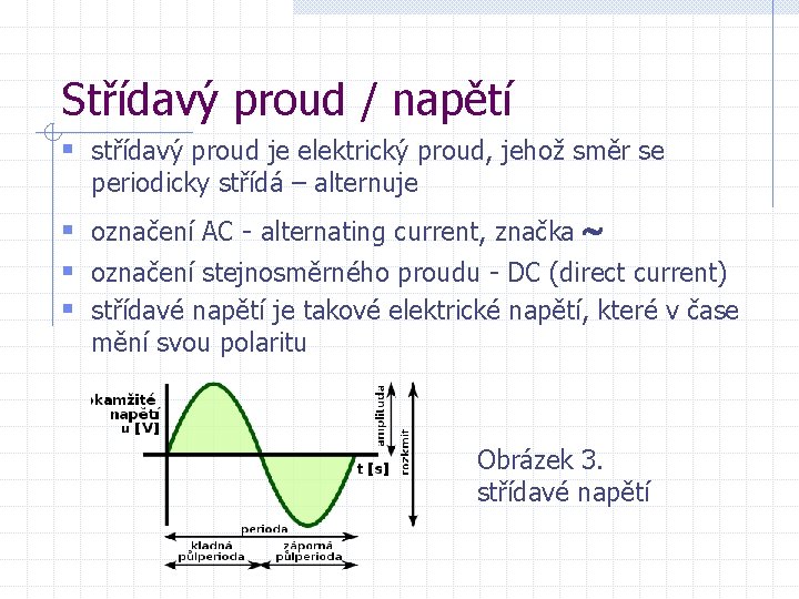 Střídavý proud / napětí § střídavý proud je elektrický proud, jehož směr se periodicky