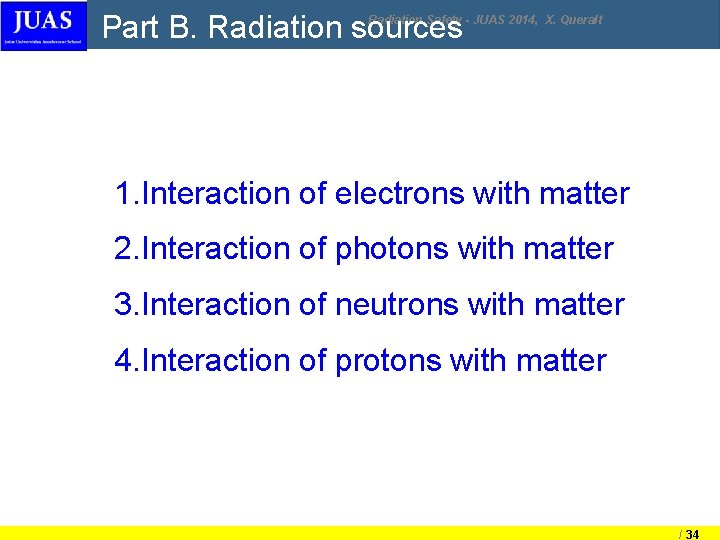 Part B. Radiation sources Radiation Safety - JUAS 2014, X. Queralt 1. Interaction of