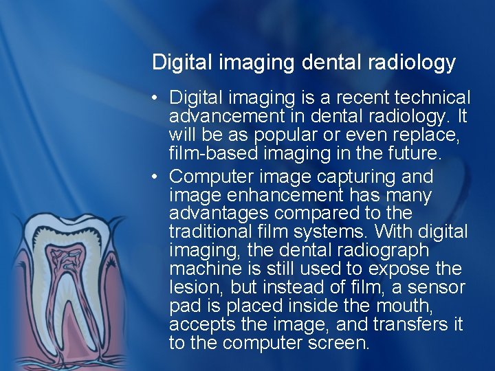 Digital imaging dental radiology • Digital imaging is a recent technical advancement in dental