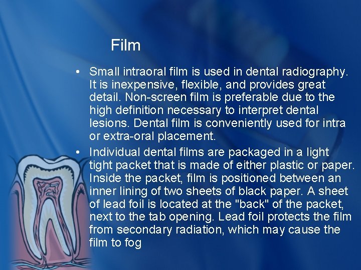 Film • Small intraoral film is used in dental radiography. It is inexpensive, flexible,