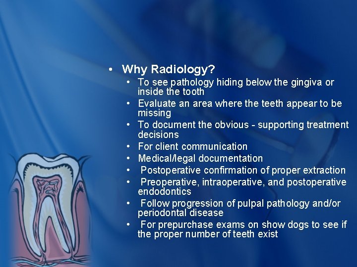  • Why Radiology? • To see pathology hiding below the gingiva or inside