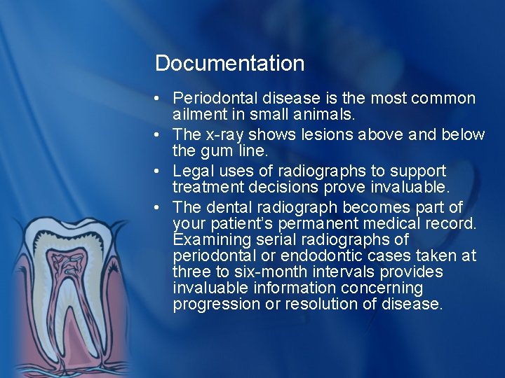 Documentation • Periodontal disease is the most common ailment in small animals. • The