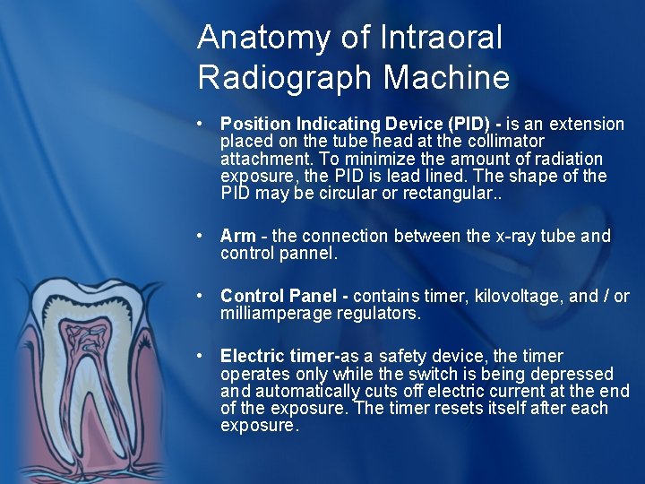 Anatomy of Intraoral Radiograph Machine • Position Indicating Device (PID) - is an extension