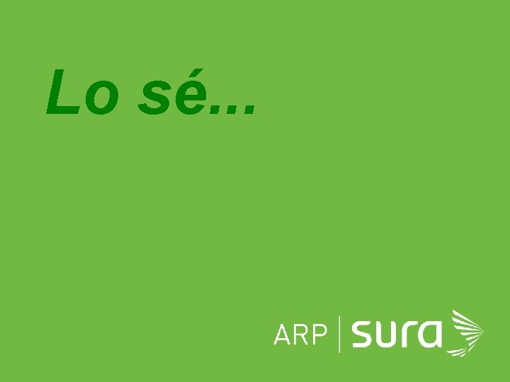 Lo sé. . . ARP SURA 