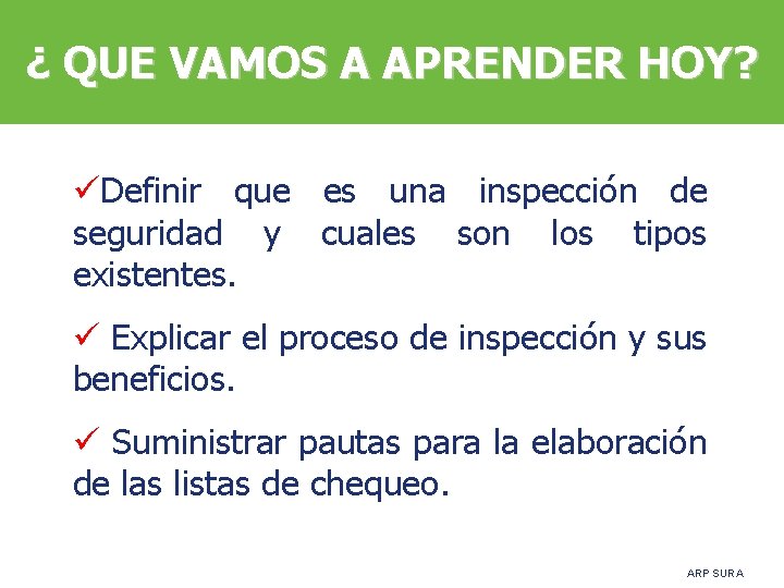 ¿ QUE VAMOS A APRENDER HOY? üDefinir que es una inspección de seguridad y