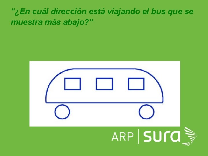 "¿En cuál dirección está viajando el bus que se muestra más abajo? " ARP