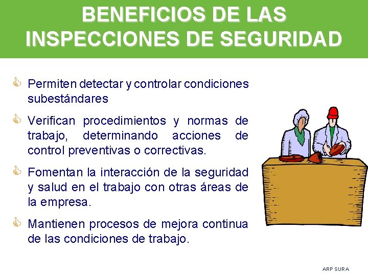 BENEFICIOS DE LAS INSPECCIONES DE SEGURIDAD C Permiten detectar y controlar condiciones subestándares C