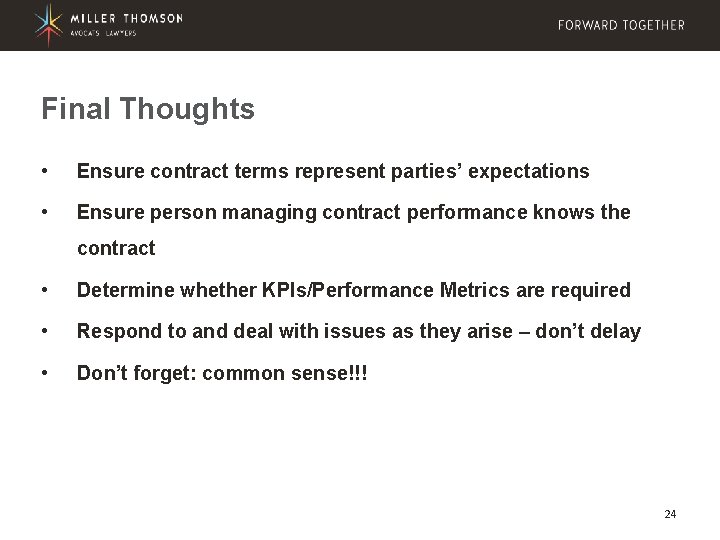 Final Thoughts • Ensure contract terms represent parties’ expectations • Ensure person managing contract