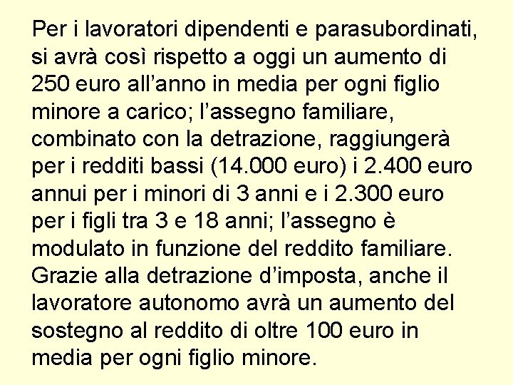 Per i lavoratori dipendenti e parasubordinati, si avrà così rispetto a oggi un aumento Per i lavoratori dipendenti e parasubordinati, si avrà così rispetto a oggi un aumento