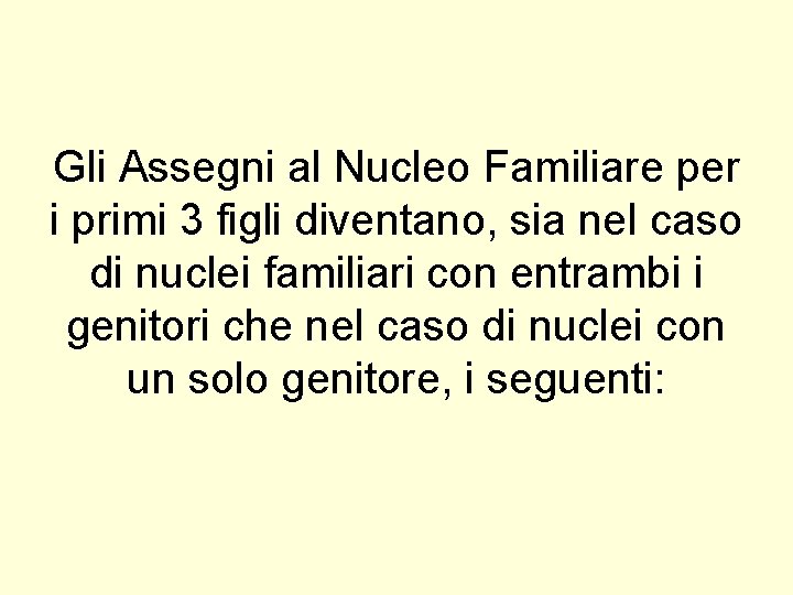 Gli Assegni al Nucleo Familiare per i primi 3 figli diventano, sia nel caso Gli Assegni al Nucleo Familiare per i primi 3 figli diventano, sia nel caso