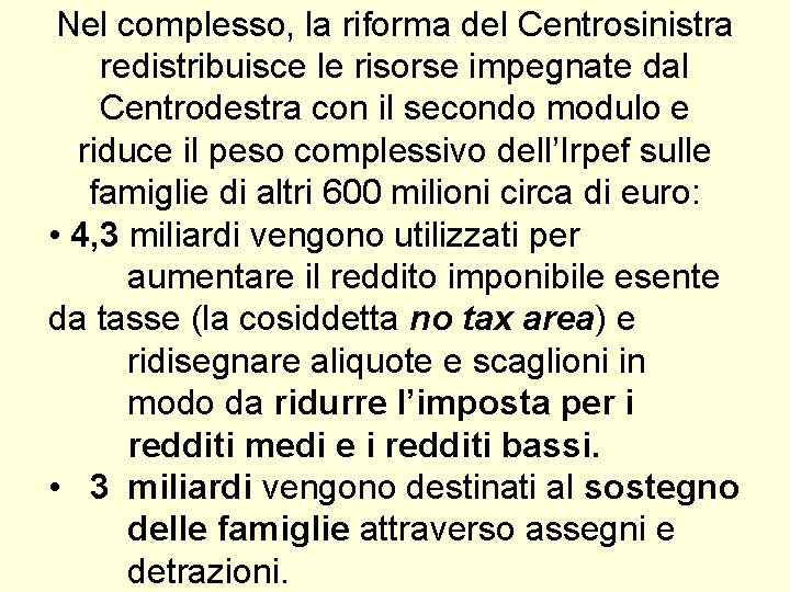 Nel complesso, la riforma del Centrosinistra redistribuisce le risorse impegnate dal Centrodestra con il Nel complesso, la riforma del Centrosinistra redistribuisce le risorse impegnate dal Centrodestra con il