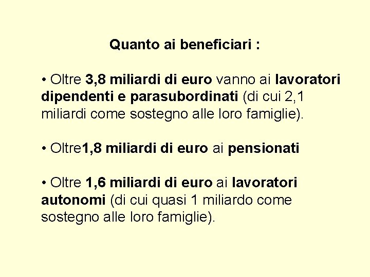 Quanto ai beneficiari : • Oltre 3, 8 miliardi di euro vanno ai lavoratori Quanto ai beneficiari : • Oltre 3, 8 miliardi di euro vanno ai lavoratori