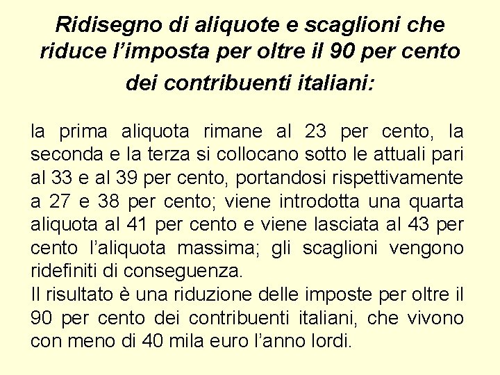 Ridisegno di aliquote e scaglioni che riduce l’imposta per oltre il 90 per cento Ridisegno di aliquote e scaglioni che riduce l’imposta per oltre il 90 per cento