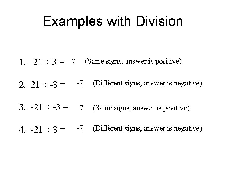 Examples with Division 1. 21 ÷ 3 = 7 (Same signs, answer is positive)