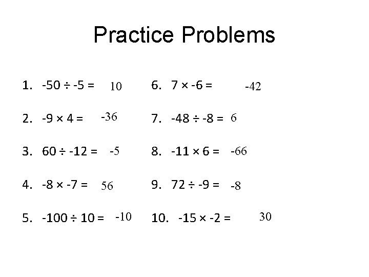 Practice Problems 1. -50 ÷ -5 = 2. -9 × 4 = 10 -36