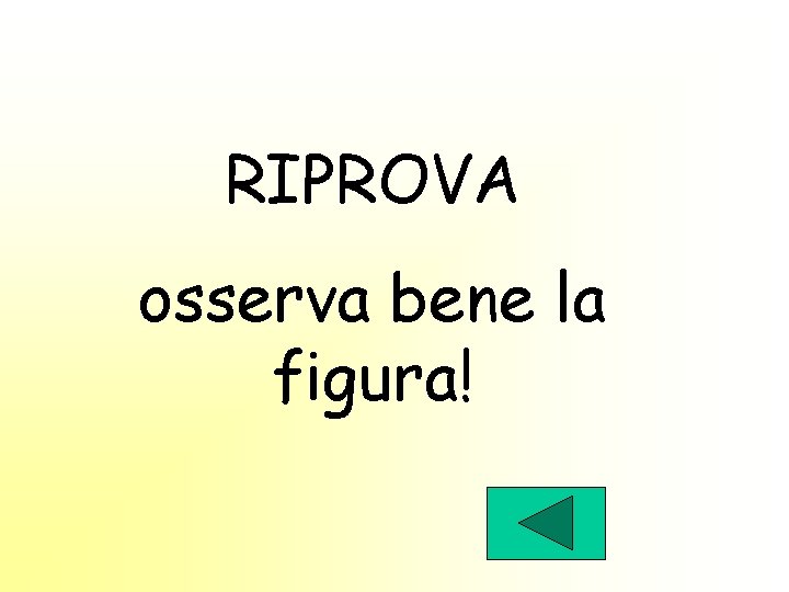 RIPROVA osserva bene la figura! 