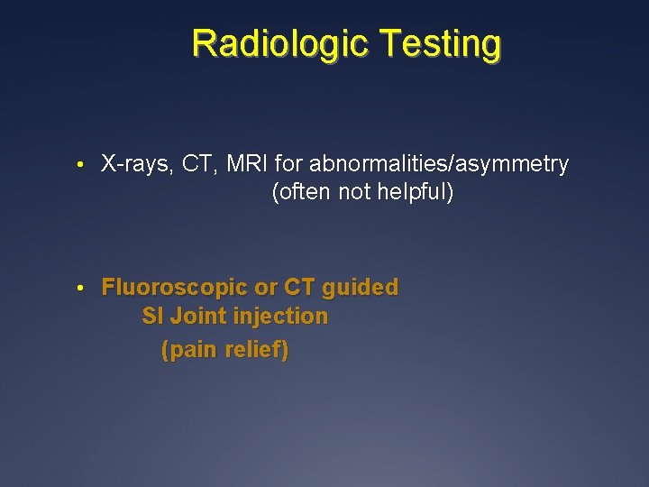 Radiologic Testing • X-rays, CT, MRI for abnormalities/asymmetry (often not helpful) • Fluoroscopic or