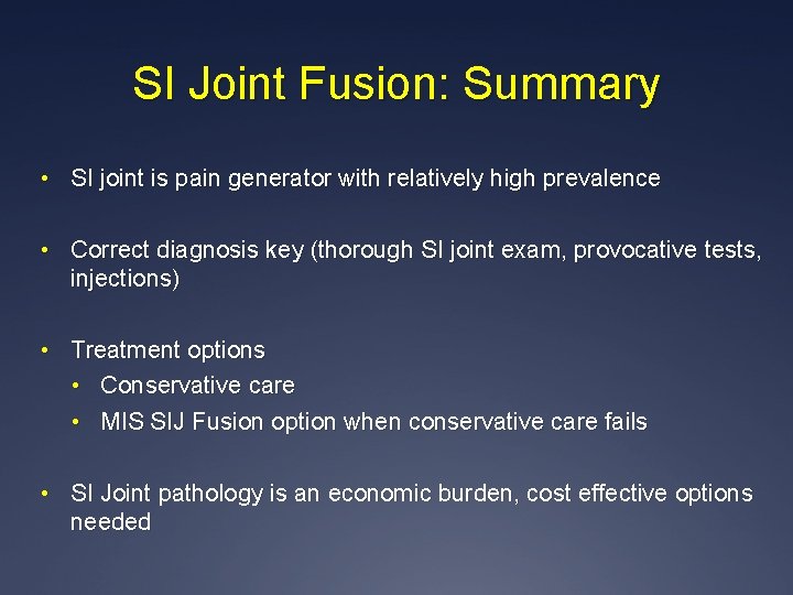 SI Joint Fusion: Summary • SI joint is pain generator with relatively high prevalence