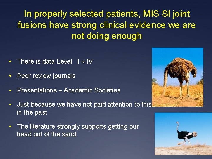 In properly selected patients, MIS SI joint fusions have strong clinical evidence we are