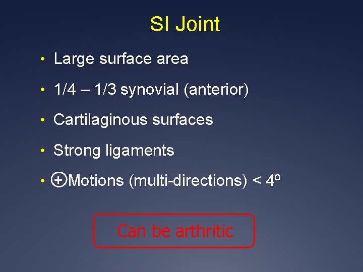 SI Joint • Large surface area • 1/4 – 1/3 synovial (anterior) • Cartilaginous