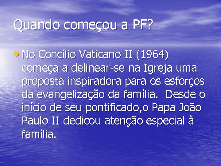 Quando começou a PF? • No Concílio Vaticano II (1964) começa a delinear-se na