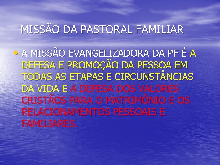 MISSÃO DA PASTORAL FAMILIAR • A MISSÃO EVANGELIZADORA DA PF É A DEFESA E