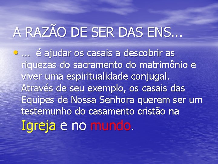 A RAZÃO DE SER DAS ENS. . . • . . . é ajudar