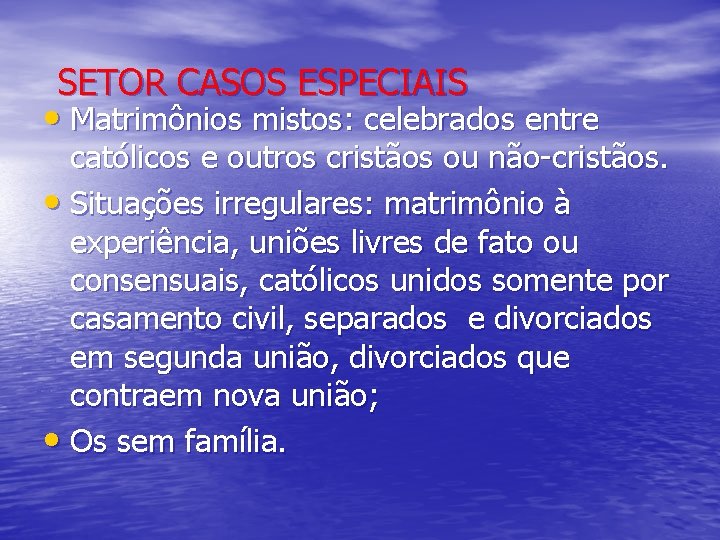 SETOR CASOS ESPECIAIS • Matrimônios mistos: celebrados entre católicos e outros cristãos ou não-cristãos.