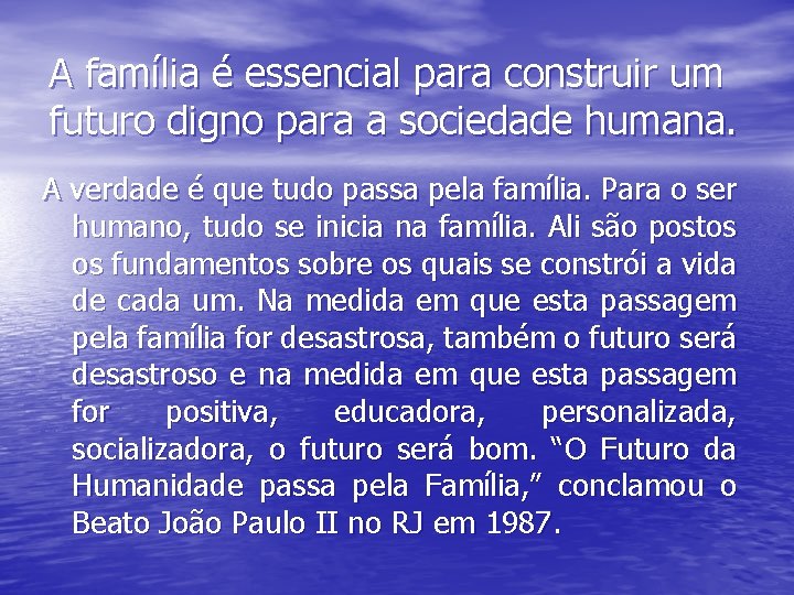 A família é essencial para construir um futuro digno para a sociedade humana. A