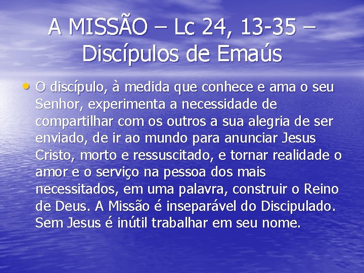 A MISSÃO – Lc 24, 13 -35 – Discípulos de Emaús • O discípulo,