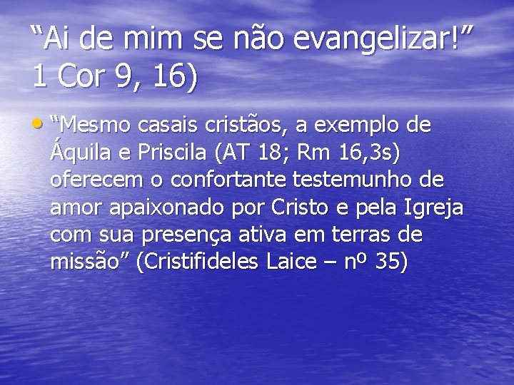 “Ai de mim se não evangelizar!” 1 Cor 9, 16) • “Mesmo casais cristãos,