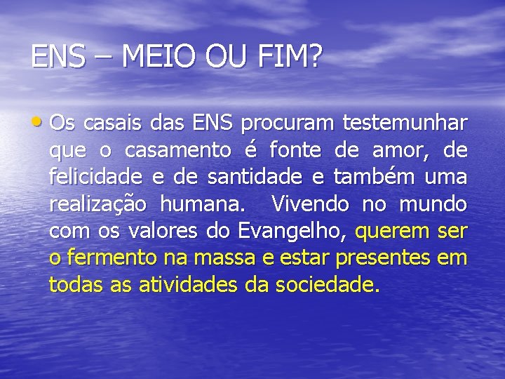 ENS – MEIO OU FIM? • Os casais das ENS procuram testemunhar que o