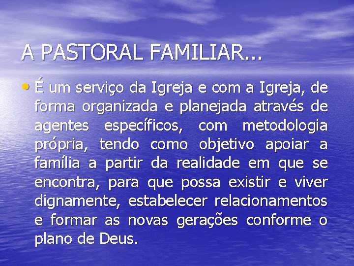 A PASTORAL FAMILIAR. . . • É um serviço da Igreja e com a