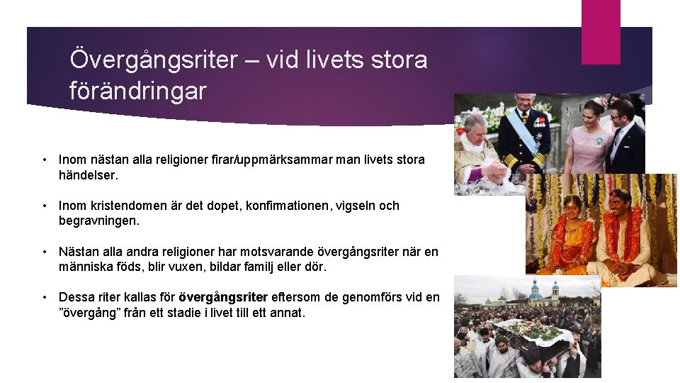 Övergångsriter – vid livets stora förändringar • Inom nästan alla religioner firar/uppmärksammar man livets