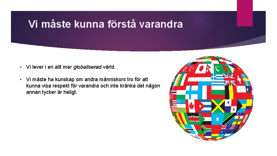 Vi måste kunna förstå varandra • Vi lever i en allt mer globaliserad värld.