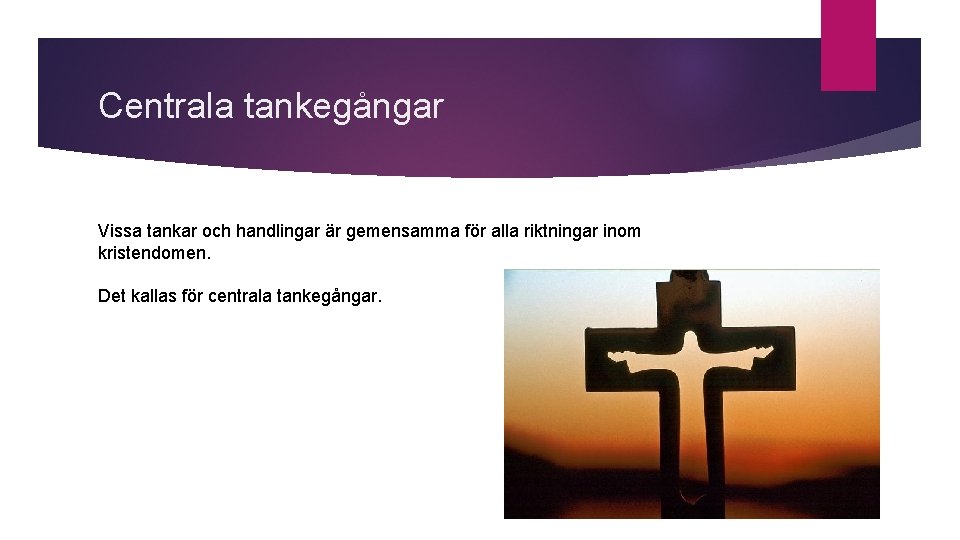 Centrala tankegångar Vissa tankar och handlingar är gemensamma för alla riktningar inom kristendomen. Det