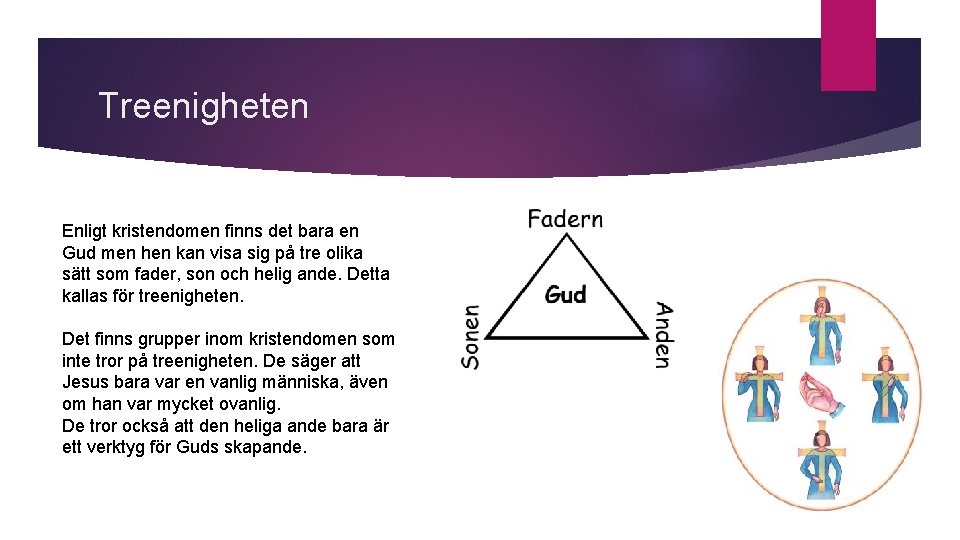 Treenigheten Enligt kristendomen finns det bara en Gud men hen kan visa sig på