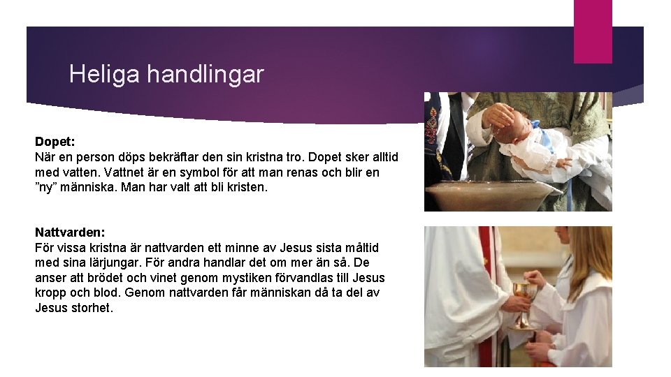Heliga handlingar Dopet: När en person döps bekräftar den sin kristna tro. Dopet sker
