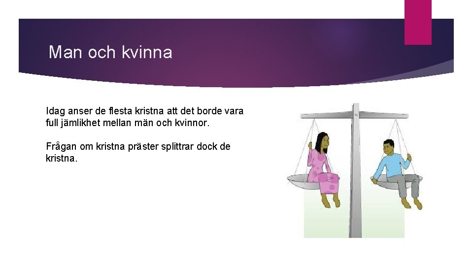 Man och kvinna Idag anser de flesta kristna att det borde vara full jämlikhet