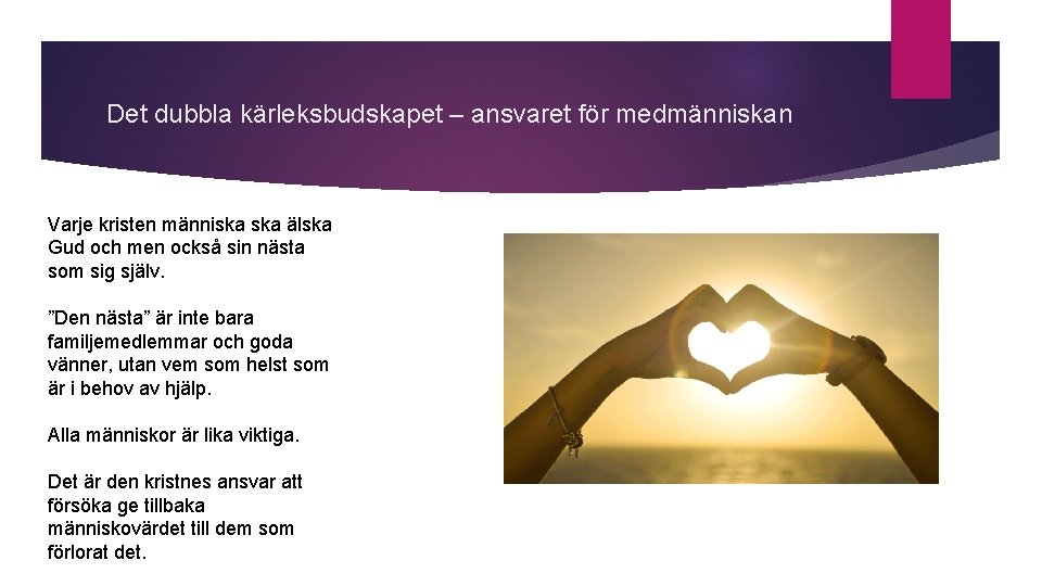 Det dubbla kärleksbudskapet – ansvaret för medmänniskan Varje kristen människa älska Gud och men