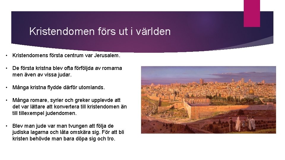 Kristendomen förs ut i världen • Kristendomens första centrum var Jerusalem. • De första