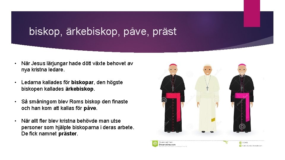 biskop, ärkebiskop, påve, präst • När Jesus lärjungar hade dött växte behovet av nya