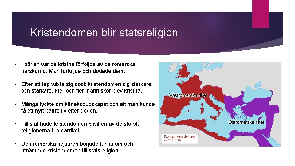 Kristendomen blir statsreligion • I början var de kristna förföljda av de romerska härskarna.