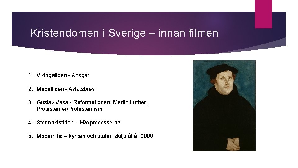 Kristendomen i Sverige – innan filmen 1. Vikingatiden - Ansgar 2. Medeltiden - Avlatsbrev