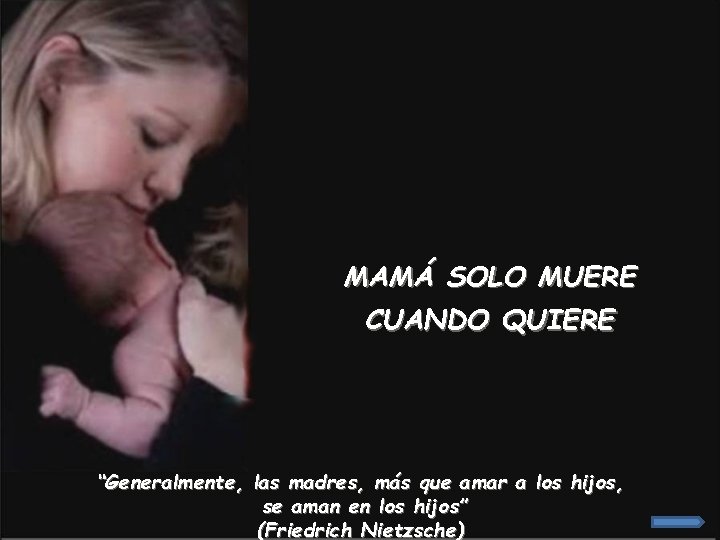 MAMÁ SOLO MUERE CUANDO QUIERE “Generalmente, las madres, más que amar a los hijos,