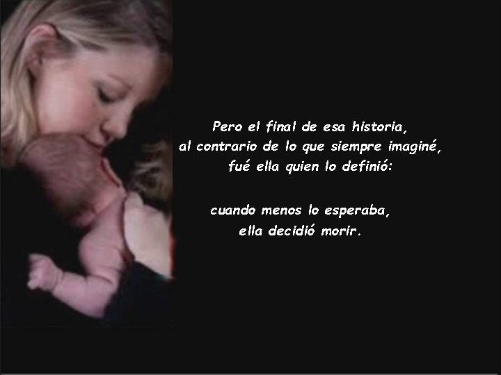 Pero el final de esa historia, al contrario de lo que siempre imaginé, fué