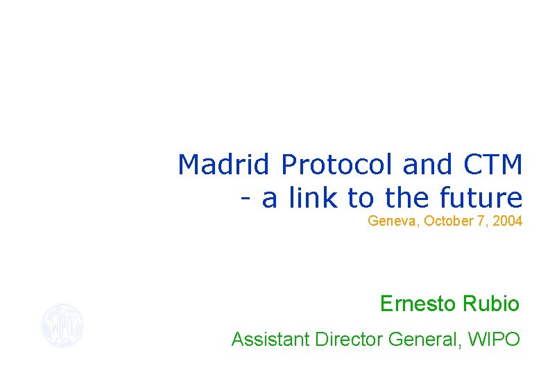 Madrid Protocol and CTM - a link to the future Geneva, October 7, 2004