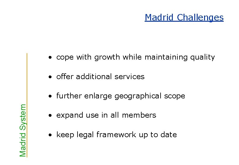 Madrid Challenges • cope with growth while maintaining quality • offer additional services Madrid