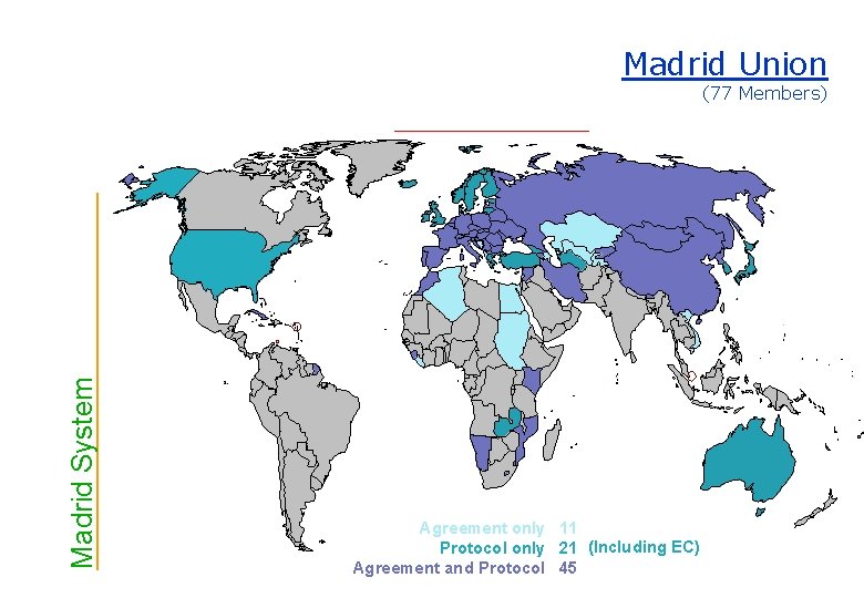 Madrid Union Madrid System (77 Members) Agreement only 11 Protocol only 21 (Including EC)